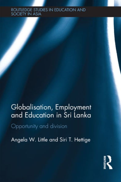 Globalisation, Employment and Education in Sri Lanka: Opportunity and Division / Edition 1