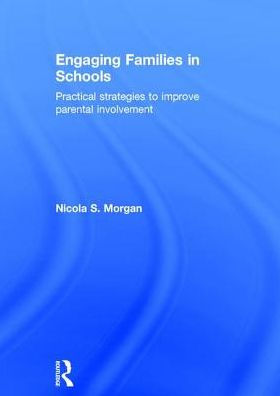 Engaging Families in Schools: Practical strategies to improve parental involvement / Edition 1