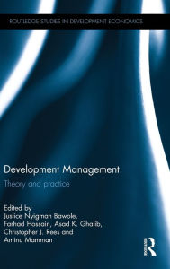 Title: Development Management: Theory and practice / Edition 1, Author: Justice Nyigmah Bawole