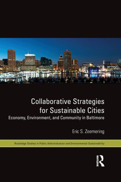 Collaborative Strategies for Sustainable Cities: Economy, Environment and Community in Baltimore / Edition 1