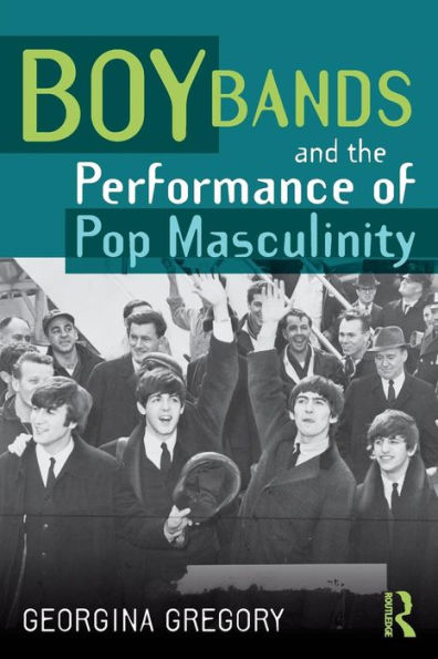 Boy Bands and the Performance of Pop Masculinity / Edition 1