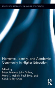 Title: Narrative, Identity, and Academic Community in Higher Education / Edition 1, Author: Brian Attebery