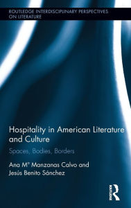 Title: Hospitality in American Literature and Culture: Spaces, Bodies, Borders / Edition 1, Author: Ana Maria Manzanas Calvo