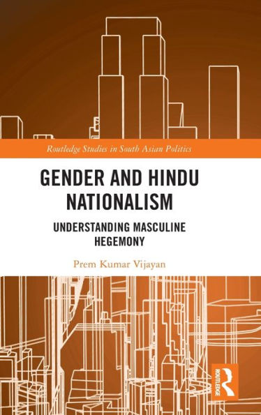Gender and Hindu Nationalism: Understanding Masculine Hegemony / Edition 1
