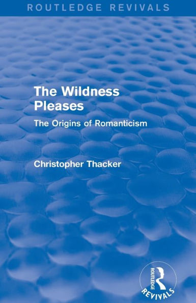 The Wildness Pleases (Routledge Revivals): Origins of Romanticism