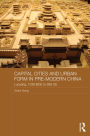 Capital Cities and Urban Form in Pre-modern China: Luoyang, 1038 BCE to 938 CE / Edition 1