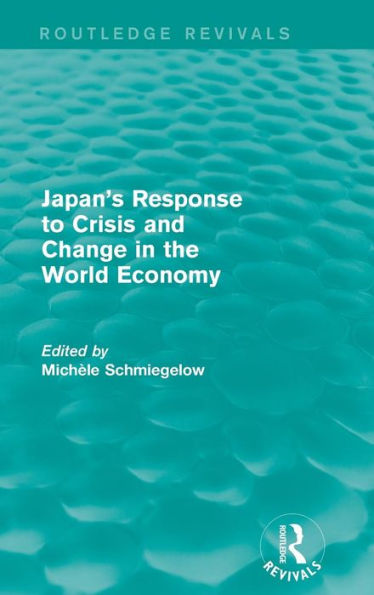 Japan's Response to Crisis and Change in the World Economy / Edition 1