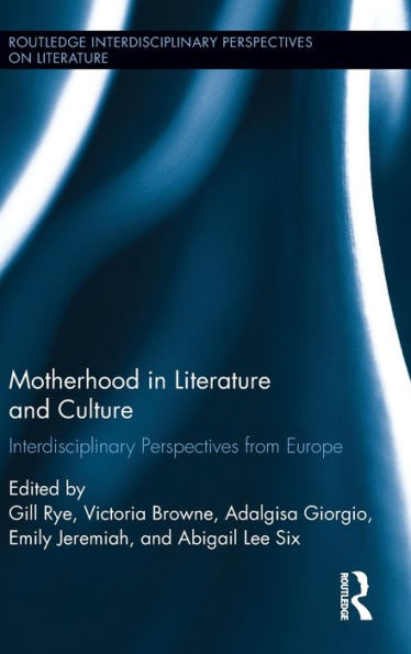 Motherhood in Literature and Culture: Interdisciplinary Perspectives from Europe / Edition 1
