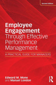 Title: Employee Engagement Through Effective Performance Management: A Practical Guide for Managers / Edition 2, Author: Edward Mone