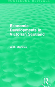 Title: Economic Developments in Victorian Scotland, Author: W.H. Marwick