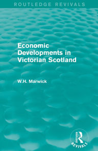 Title: Economic Developments in Victorian Scotland, Author: W.H. Marwick