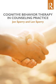 Title: Cognitive Behavior Therapy in Counseling Practice / Edition 1, Author: Jon Sperry