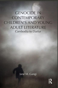 Title: Genocide in Contemporary Children's and Young Adult Literature: Cambodia to Darfur, Author: Jane Gangi