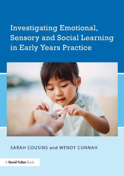 Investigating Emotional, Sensory and Social Learning in Early Years Practice / Edition 1
