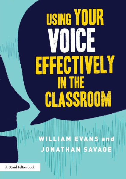 Using Your Voice Effectively in the Classroom / Edition 1