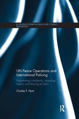 UN Peace Operations and International Policing: Negotiating Complexity, Assessing Impact Learning to Learn