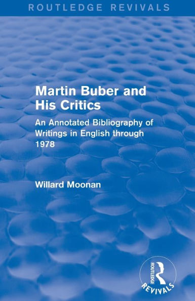 Martin Buber and His Critics (Routledge Revivals): An Annotated Bibliography of Writings in English through 1978