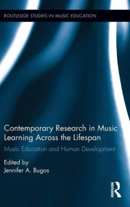 Title: Contemporary Research in Music Learning Across the Lifespan: Music Education and Human Development / Edition 1, Author: Jennifer Bugos