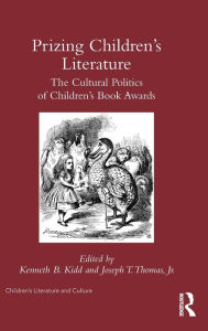 Title: Prizing Children's Literature: The Cultural Politics of Children's Book Awards / Edition 1, Author: Kenneth Kidd