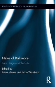 Title: News of Baltimore: Race, Rage and the City / Edition 1, Author: Linda Steiner