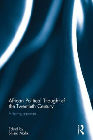 Title: African Political Thought of the Twentieth Century: A Re-engagement / Edition 1, Author: Shiera el-Malik