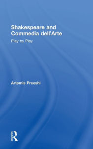 Title: Shakespeare and Commedia dell'Arte: Play by Play, Author: Artemis Preeshl
