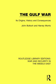 Title: The Gulf War: Its Origins, History and Consequences / Edition 1, Author: John Bulloch