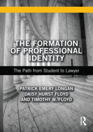 Title: The Formation of Professional Identity: The Path from Student to Lawyer / Edition 1, Author: Patrick Longan