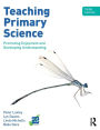 Teaching Primary Science: Promoting Enjoyment and Developing Understanding / Edition 3