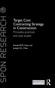 Title: Target Cost Contracting Strategy in Construction: Principles, Practices and Case Studies / Edition 1, Author: Daniel W.M. Chan