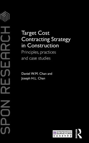 Target Cost Contracting Strategy in Construction: Principles, Practices and Case Studies / Edition 1