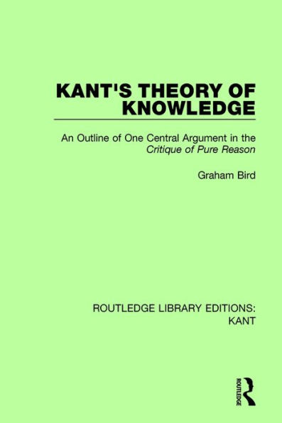 Kant's Theory of Knowledge: An Outline of One Central Argument in the 'Critique of Pure Reason' / Edition 1