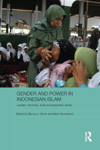 Gender and Power Indonesian Islam: Leaders, feminists, Sufis pesantren selves