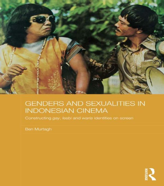 Genders and Sexualities Indonesian Cinema: Constructing gay, lesbi waria identities on screen