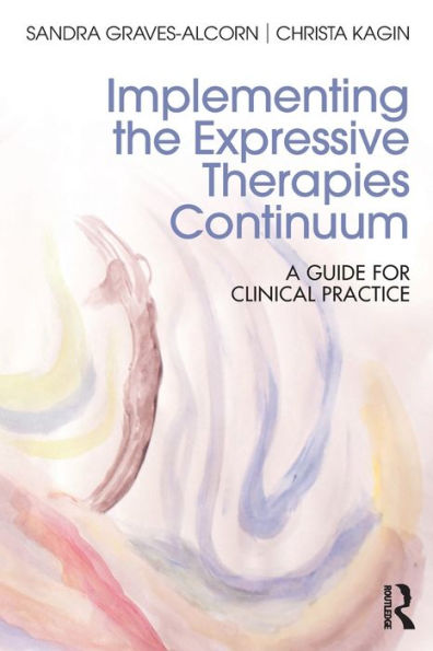 Implementing the Expressive Therapies Continuum: A Guide for Clinical Practice / Edition 1