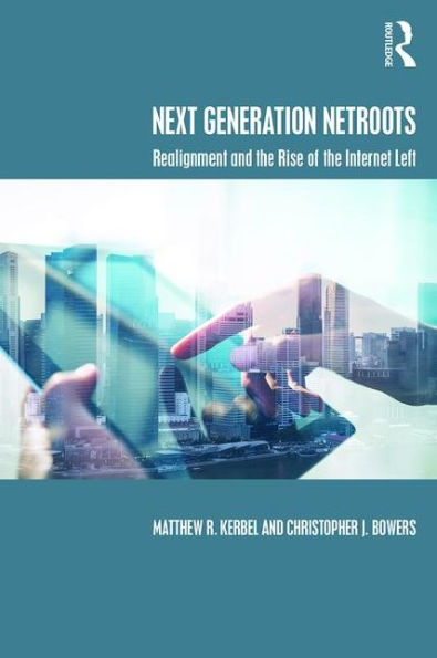 Next Generation Netroots: Realignment and the Rise of the Internet Left / Edition 1