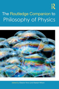 Title: The Routledge Companion to Philosophy of Physics, Author: Eleanor Knox