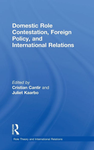 Domestic Role Contestation, Foreign Policy, and International Relations / Edition 1