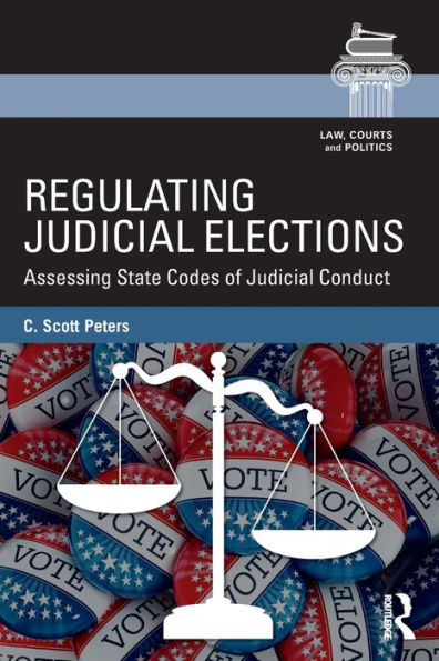 Regulating Judicial Elections: Assessing State Codes of Judicial Conduct