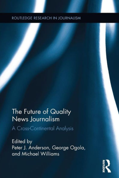 The Future of Quality News Journalism: A Cross-Continental Analysis