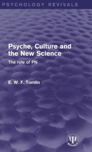 Title: Psyche, Culture and the New Science: The Role of PN / Edition 1, Author: E. W. F. Tomlin