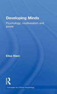 Title: Developing Minds: Psychology, neoliberalism and power / Edition 1, Author: Elise Klein