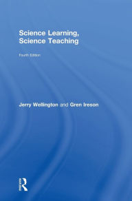 Title: Science Learning, Science Teaching / Edition 4, Author: Jerry Wellington