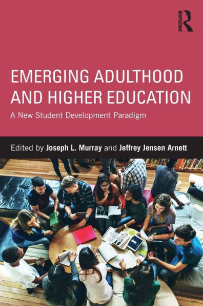 Emerging Adulthood and Higher Education: A New Student Development Paradigm / Edition 1