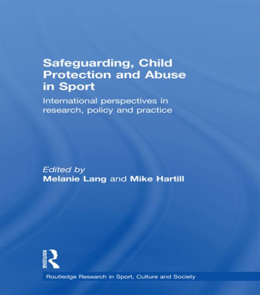 Safeguarding, Child Protection and Abuse in Sport: International Perspectives in Research, Policy and Practice