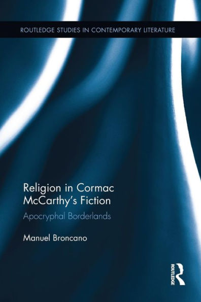Religion in Cormac McCarthy's Fiction: Apocryphal Borderlands