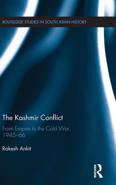 The Kashmir Conflict: From Empire to the Cold War, 1945-66 / Edition 1