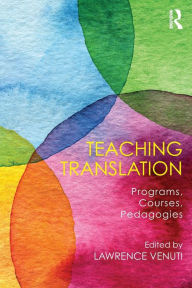 Title: Teaching Translation: Programs, courses, pedagogies / Edition 1, Author: LAWRENCE VENUTI