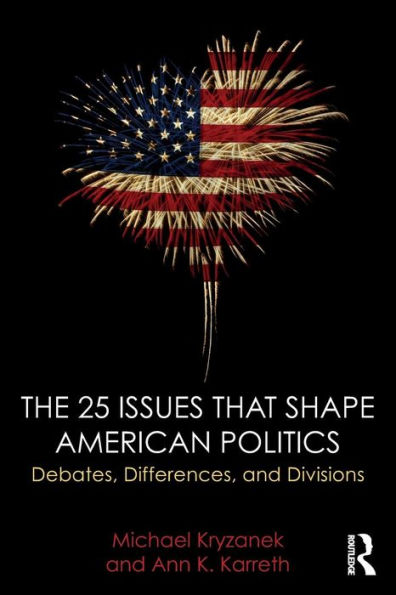 The 25 Issues that Shape American Politics: Debates, Differences, and Divisions / Edition 1