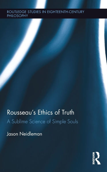 Rousseau's Ethics of Truth: A Sublime Science of Simple Souls